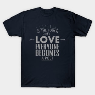 At The Touch Of Love Everyone Becomes Poet Text Art T-Shirt